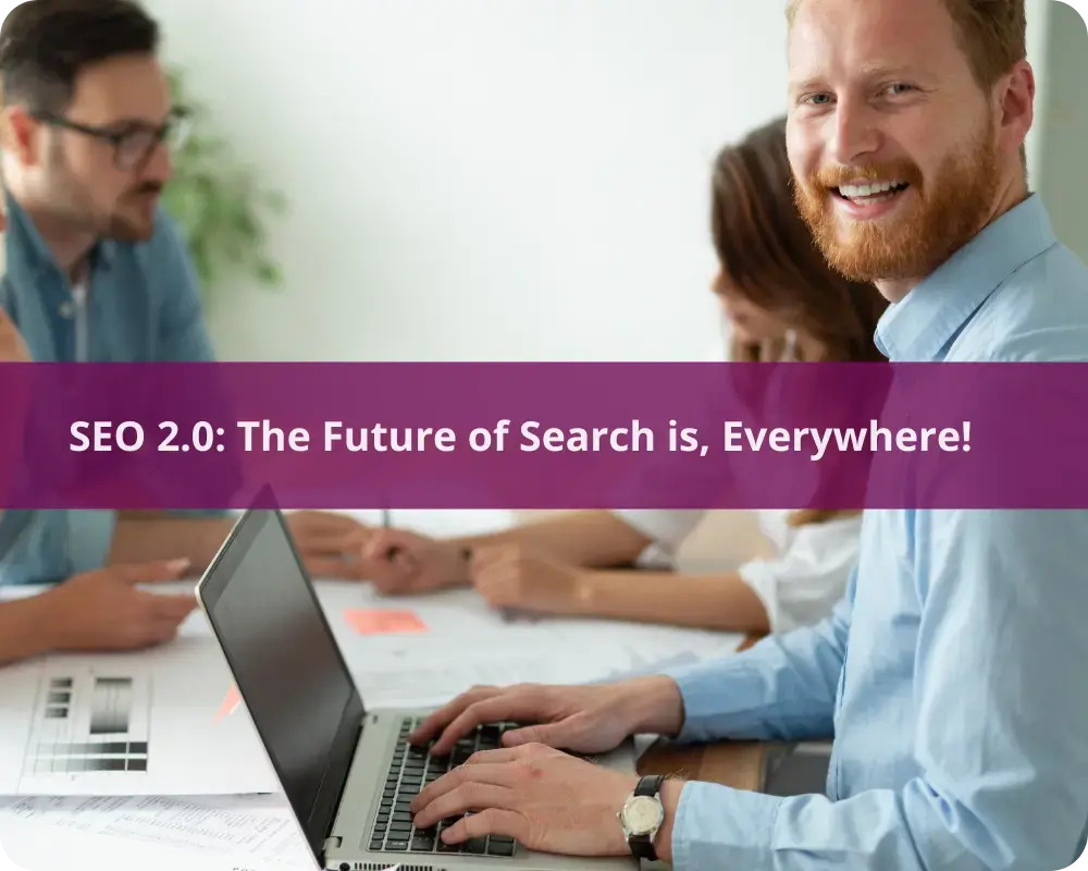 SEO 2.0 The Future of Search Is, Everywhere!